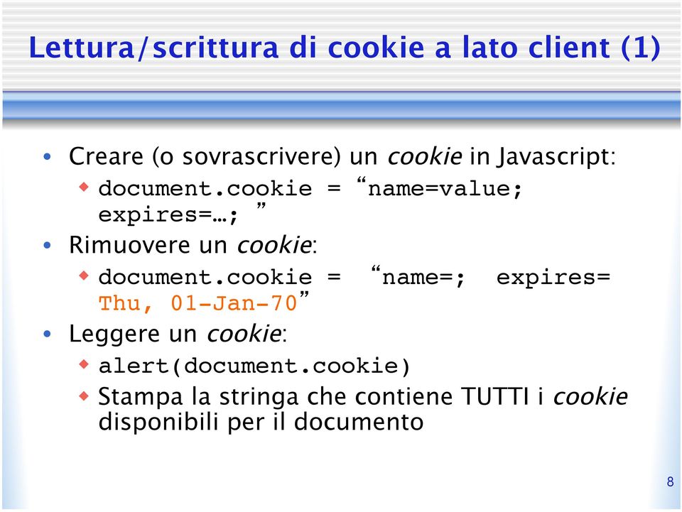 cookie = name=value; expires= ; Rimuovere un cookie: w document.