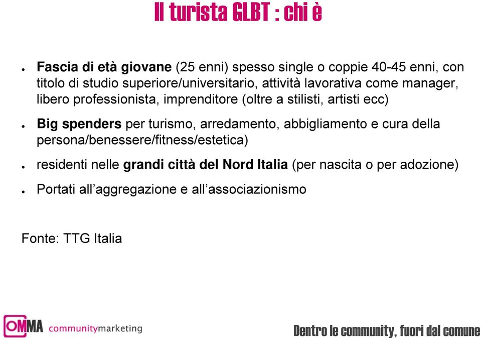 artisti ecc) Big spenders per turismo, arredamento, abbigliamento e cura della persona/benessere/fitness/estetica)