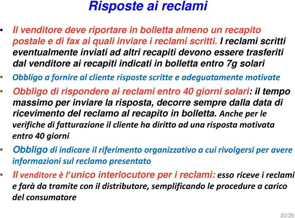 adeguatamente motivate Obbligo di rispondere ai reclami entro 40 giorni solari: il tempo massimo per inviare la risposta, decorre sempre dalla data di ricevimento del reclamo al recapito in bolletta.