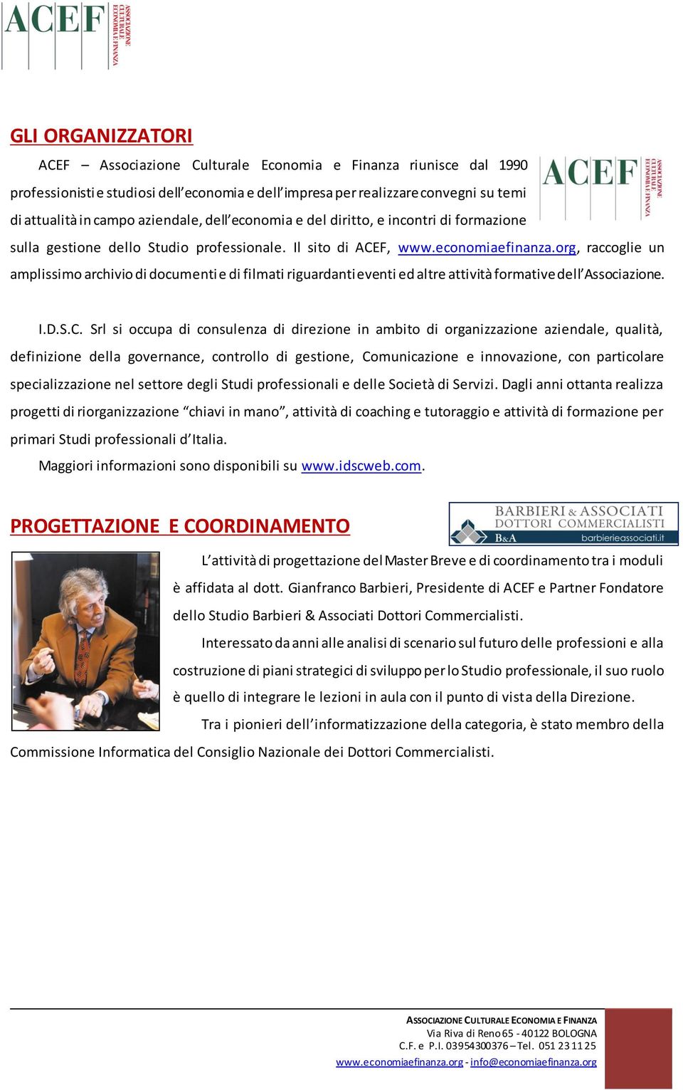 org, raccoglie un amplissimo archivio di documenti e di filmati riguardanti eventi ed altre attività formative dell Associazione. I.D.S.C.