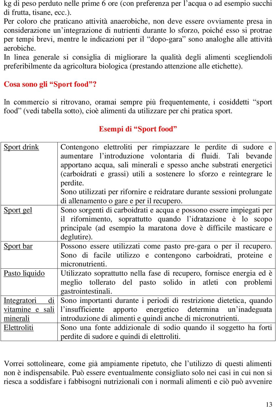 indicazioni per il dopo-gara sono analoghe alle attività aerobiche.