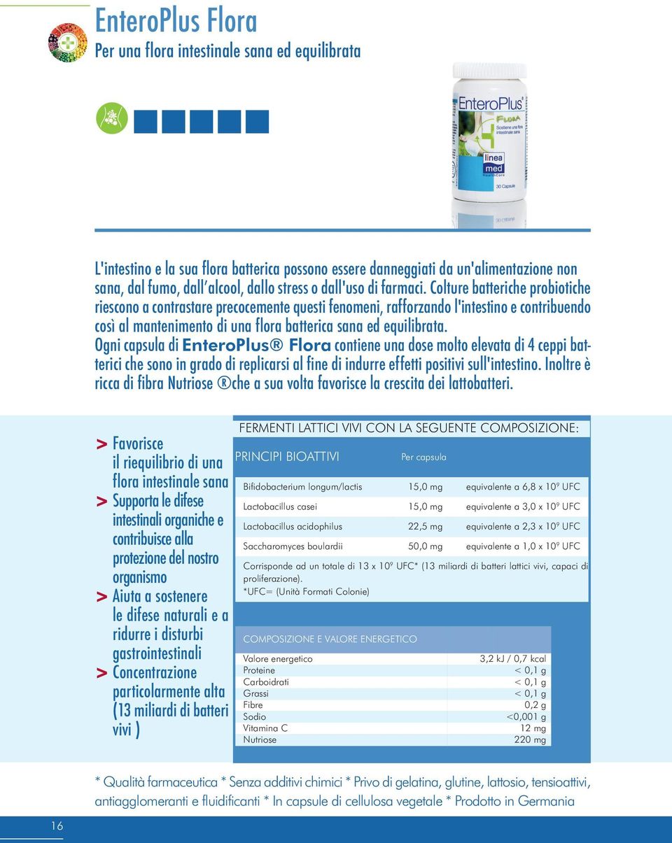 Colture batteriche probiotiche riescono a contrastare precocemente questi fenomeni, rafforzando l'intestino e contribuendo così al mantenimento di una flora batterica sana ed equilibrata.