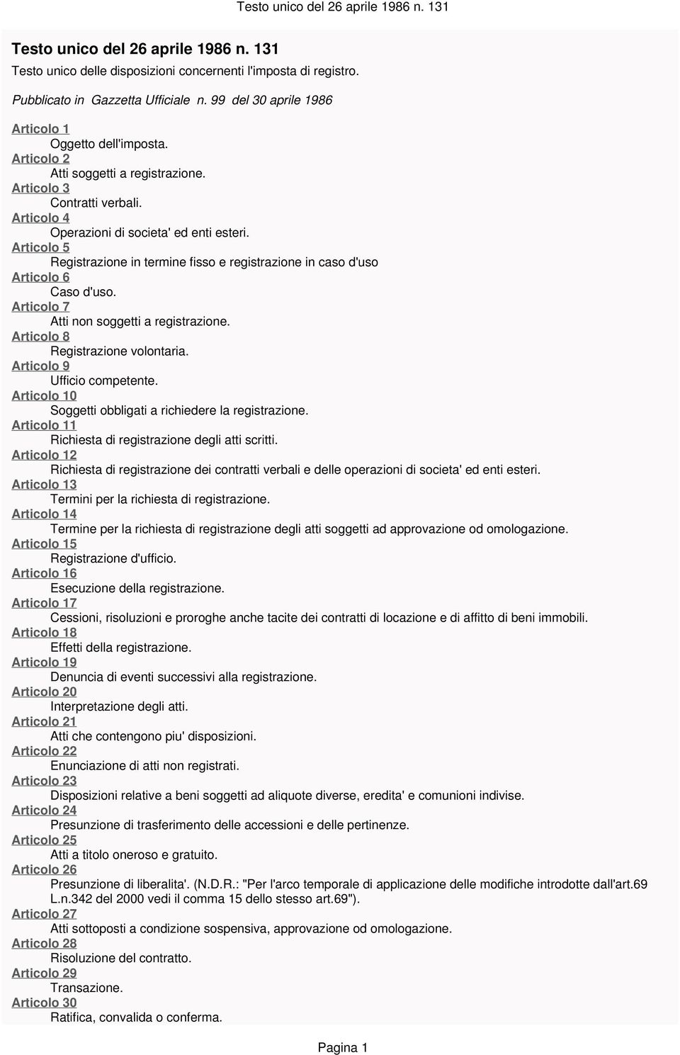 Articolo 5 Registrazione in termine fisso e registrazione in caso d'uso Articolo 6 Caso d'uso. Articolo 7 Atti non soggetti a registrazione. Articolo 8 Registrazione volontaria.