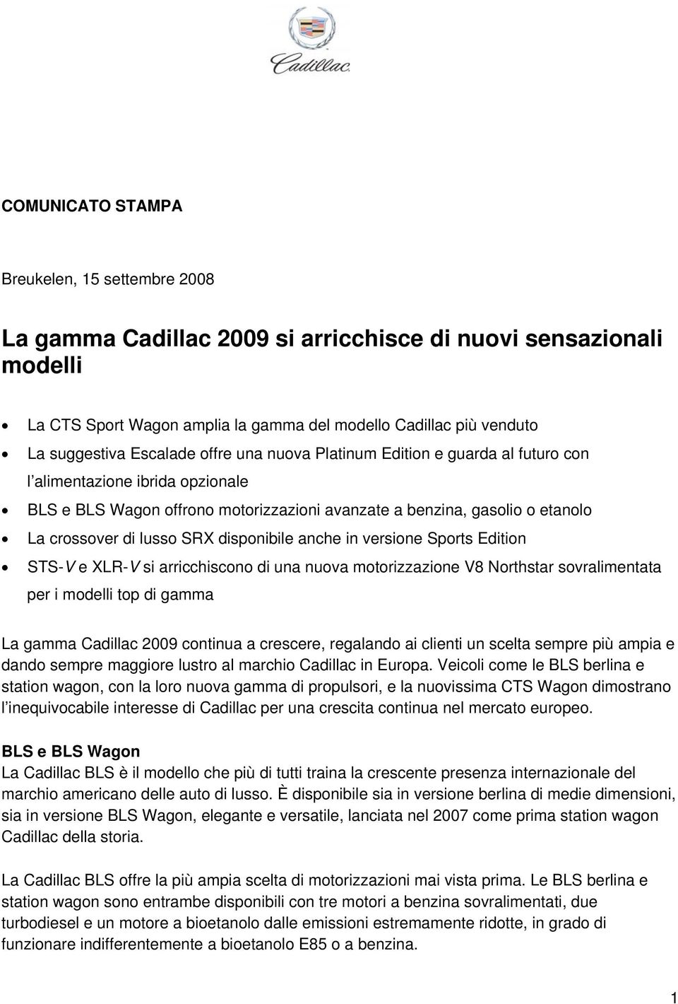 SRX disponibile anche in versione Sports Edition STS-V e XLR-V si arricchiscono di una nuova motorizzazione V8 Northstar sovralimentata per i modelli top di gamma La gamma Cadillac 2009 continua a