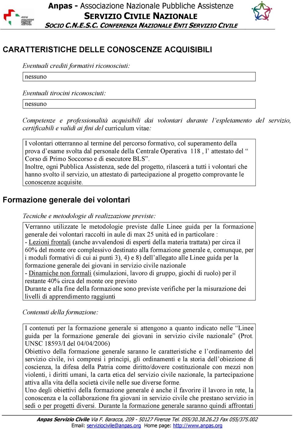 della Centrale Operativa 118, l attestato del Corso di Primo Soccorso e di esecutore BLS.