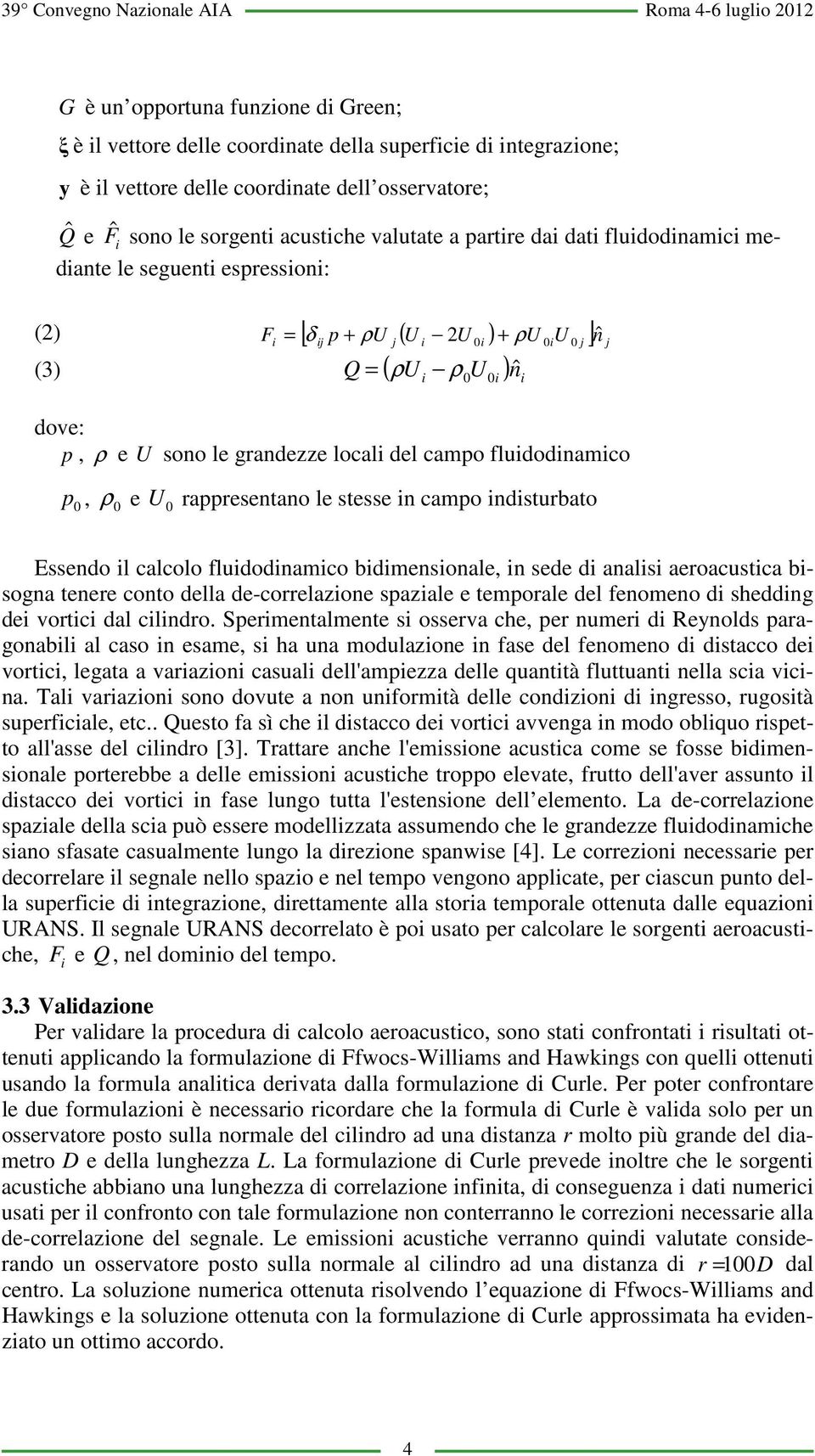 campo fludodnamco p, ρ e U rappresentano le stesse n campo ndsturbato nˆ Essendo l calcolo fludodnamco bdmensonale, n sede d anals aeroacustca bsogna tenere conto della de-correlazone spazale e