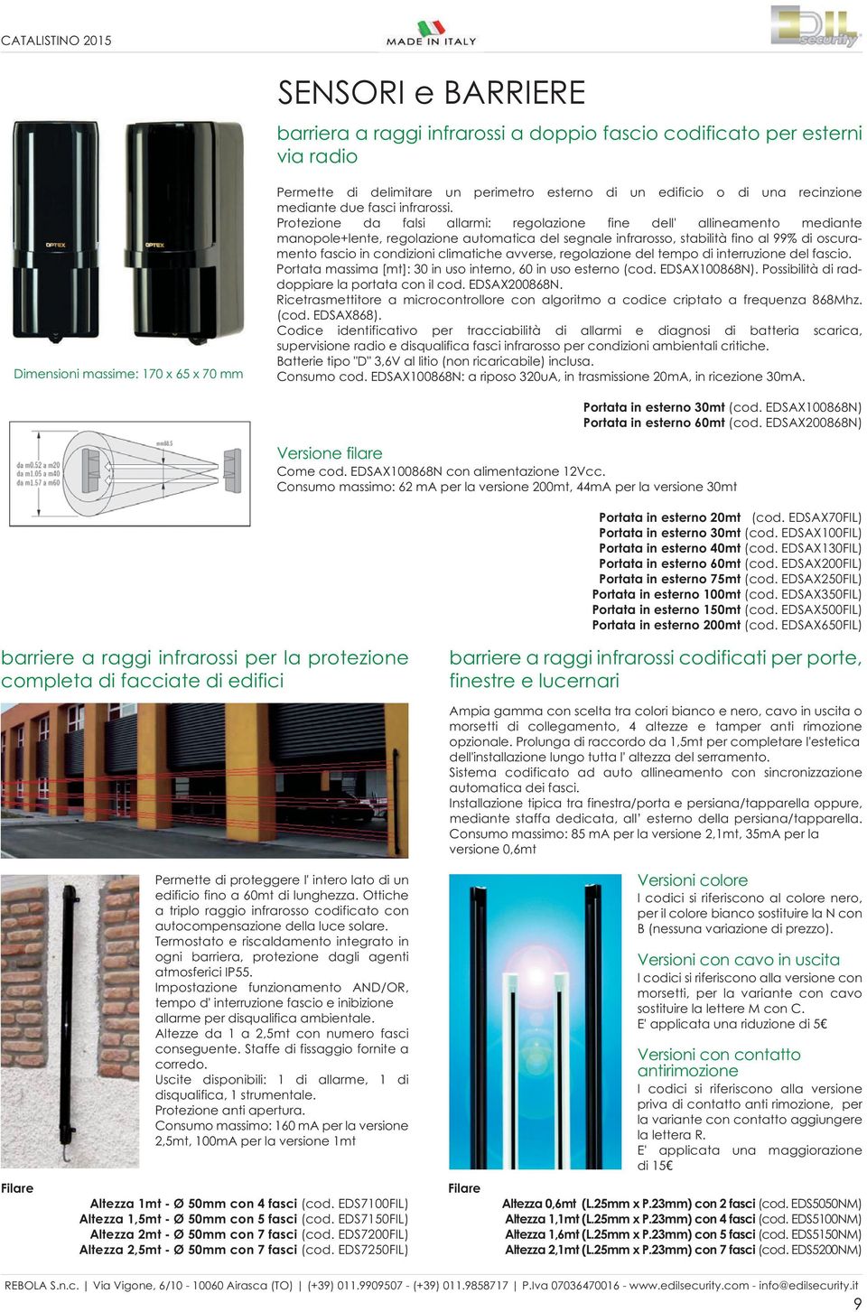 Protezione da falsi allarmi: regolazione fine dell' allineamento mediante manopole+lente, regolazione automatica del segnale infrarosso, stabilità fino al 99% di oscuramento fascio in condizioni