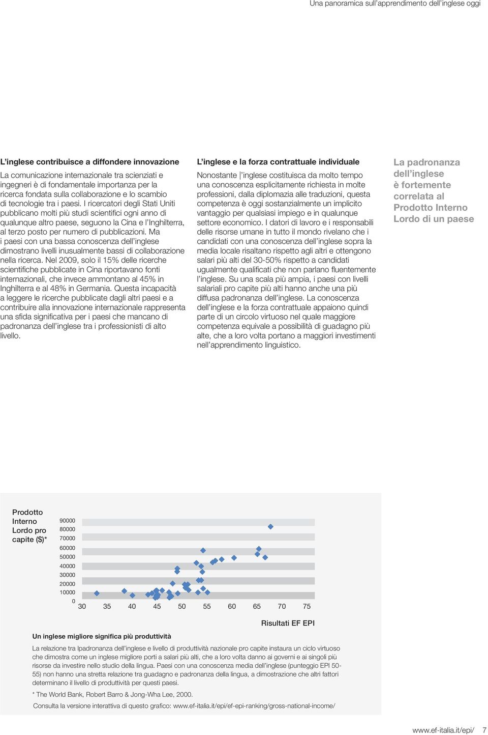 I ricercatori degli Stati Uniti pubblicano molti più studi scientifici ogni anno di qualunque altro paese, seguono la Cina e l Inghilterra, al terzo posto per numero di pubblicazioni.