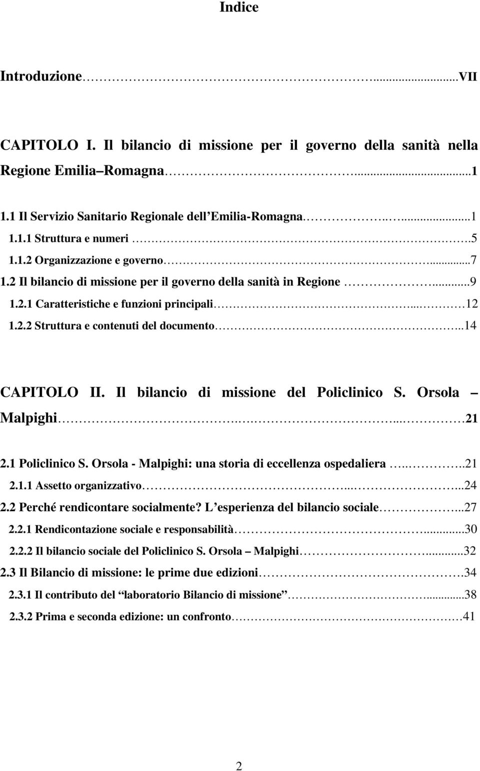 .14 CAPITOLO II. Il bilancio di missione del Policlinico S. Orsola Malpighi..... 21 2.1 Policlinico S. Orsola - Malpighi: una storia di eccellenza ospedaliera....21 2.1.1 Assetto organizzativo......24 2.