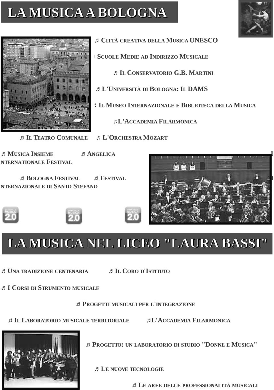 MARTINI L'UNIVERSITÀ DI BOLOGNA: IL DAMS IL MUSEO INTERNAZIONALE E BIBLIOTECA DELLA MUSICA L'ACCADEMIA FILARMONICA IL TEATRO COMUNALE L'ORCHESTRA MOZART MUSICA INSIEME ANGELICA I