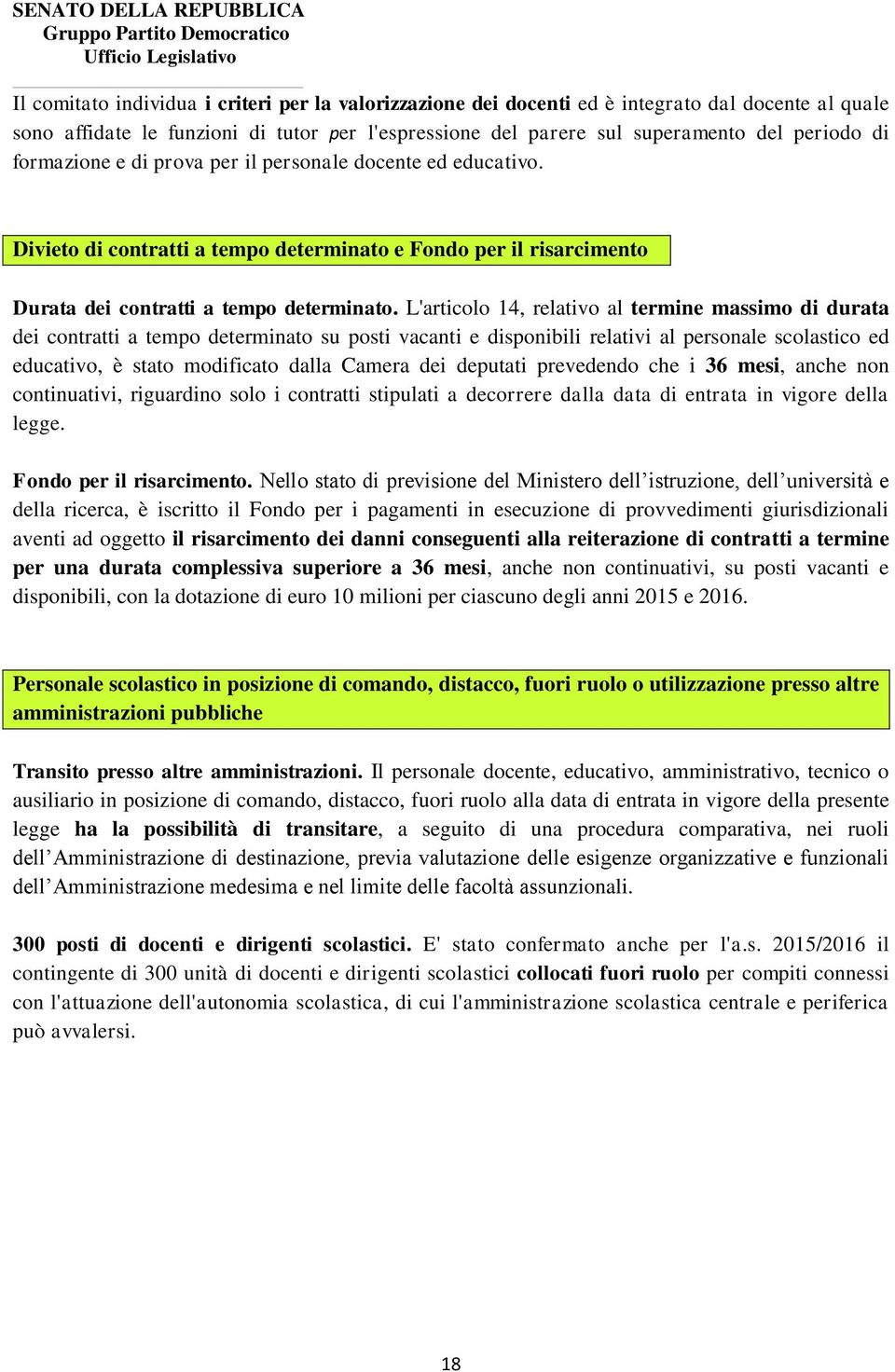 L'articolo 14, relativo al termine massimo di durata dei contratti a tempo determinato su posti vacanti e disponibili relativi al personale scolastico ed educativo, è stato modificato dalla Camera