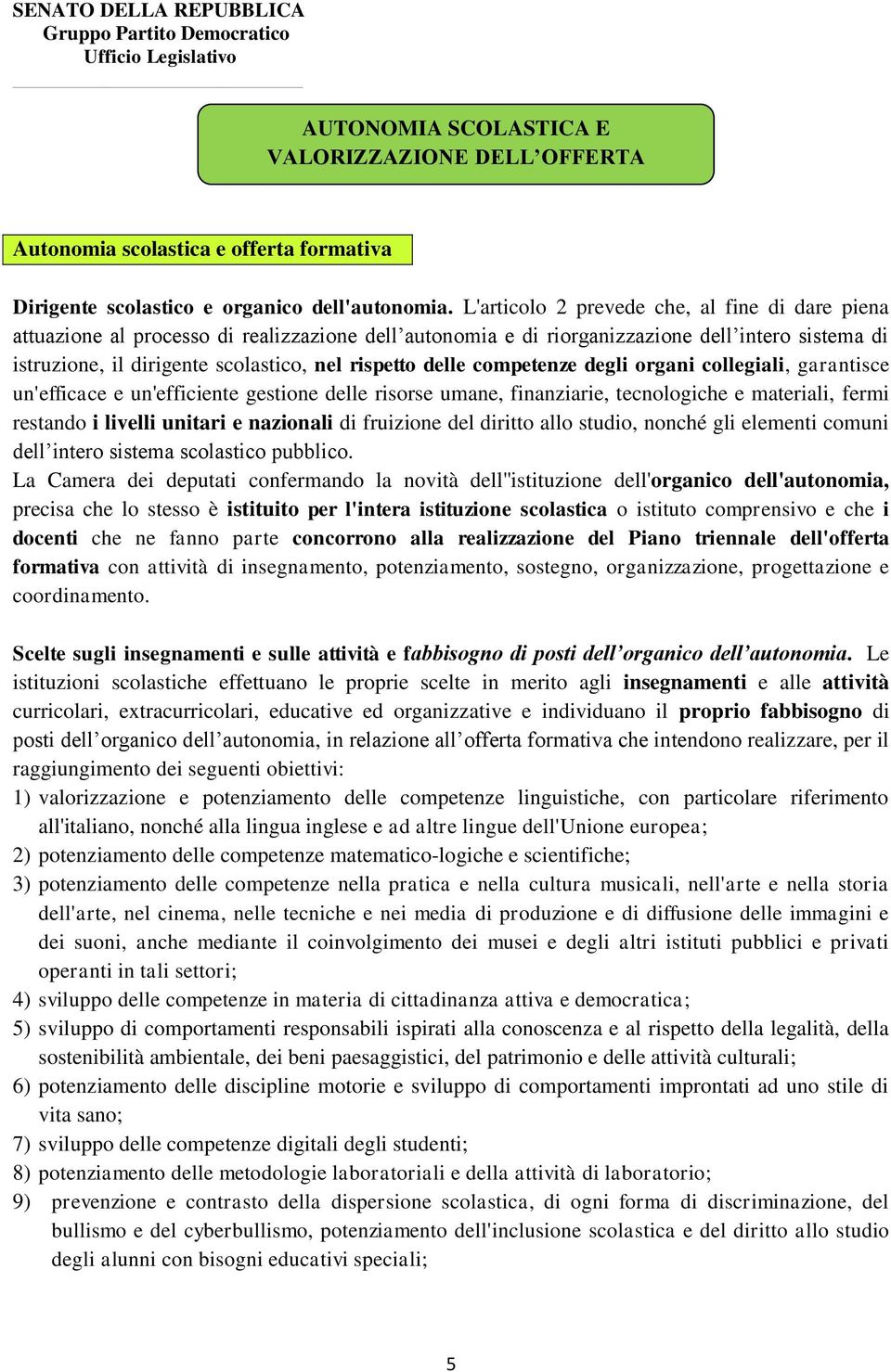 delle competenze degli organi collegiali, garantisce un'efficace e un'efficiente gestione delle risorse umane, finanziarie, tecnologiche e materiali, fermi restando i livelli unitari e nazionali di