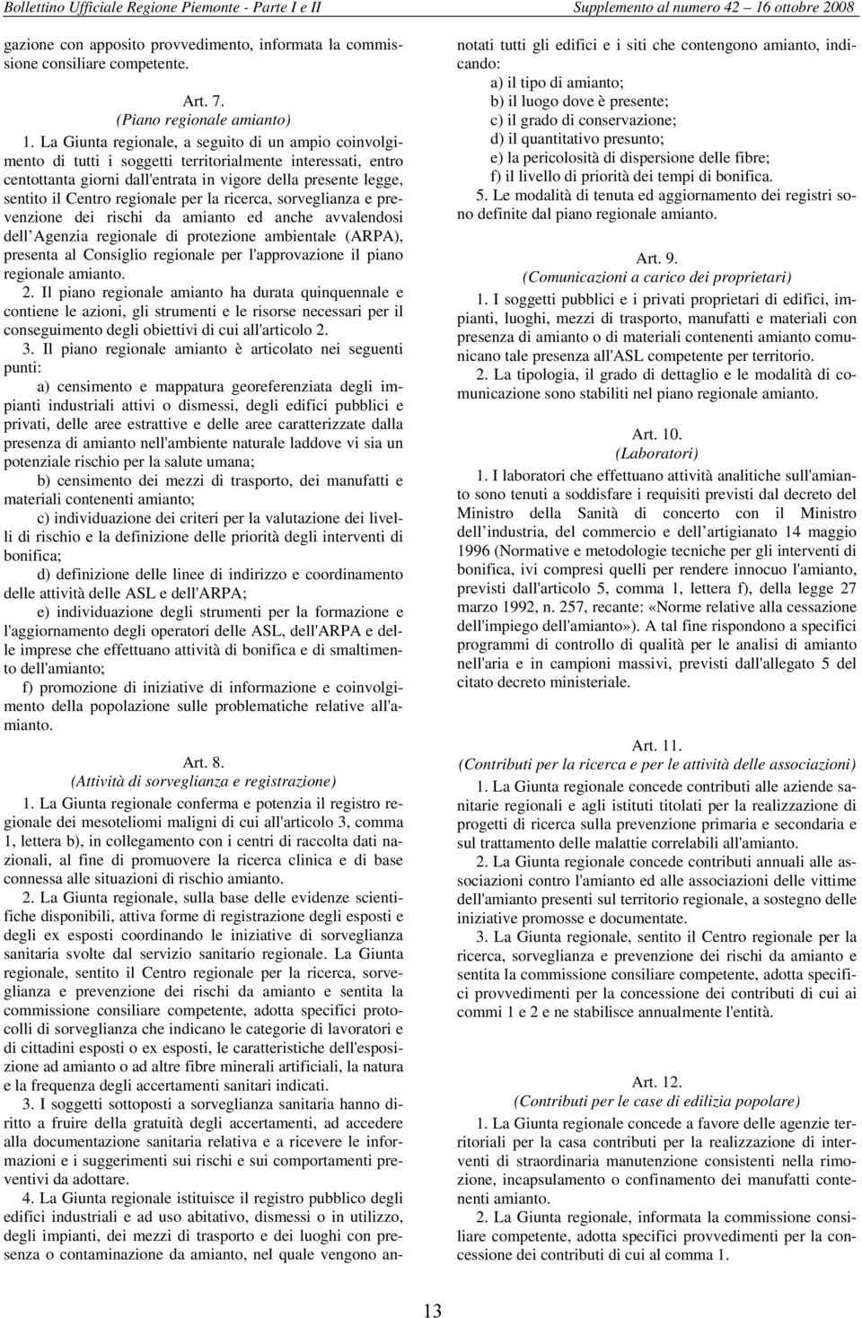 regionale per la ricerca, sorveglianza e prevenzione dei rischi da amianto ed anche avvalendosi dell Agenzia regionale di protezione ambientale (ARPA), presenta al Consiglio regionale per