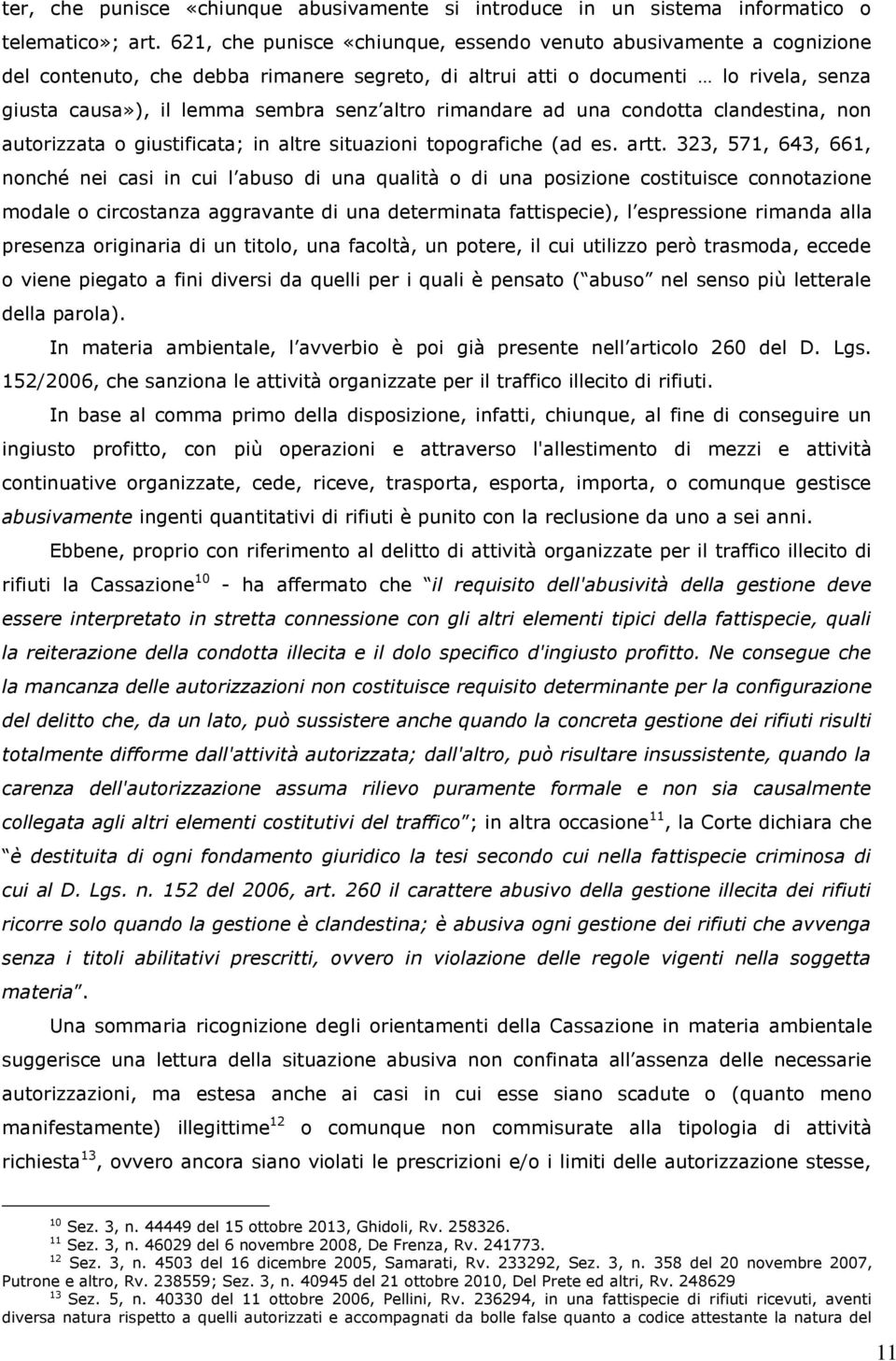 rimandare ad una condotta clandestina, non autorizzata o giustificata; in altre situazioni topografiche (ad es. artt.