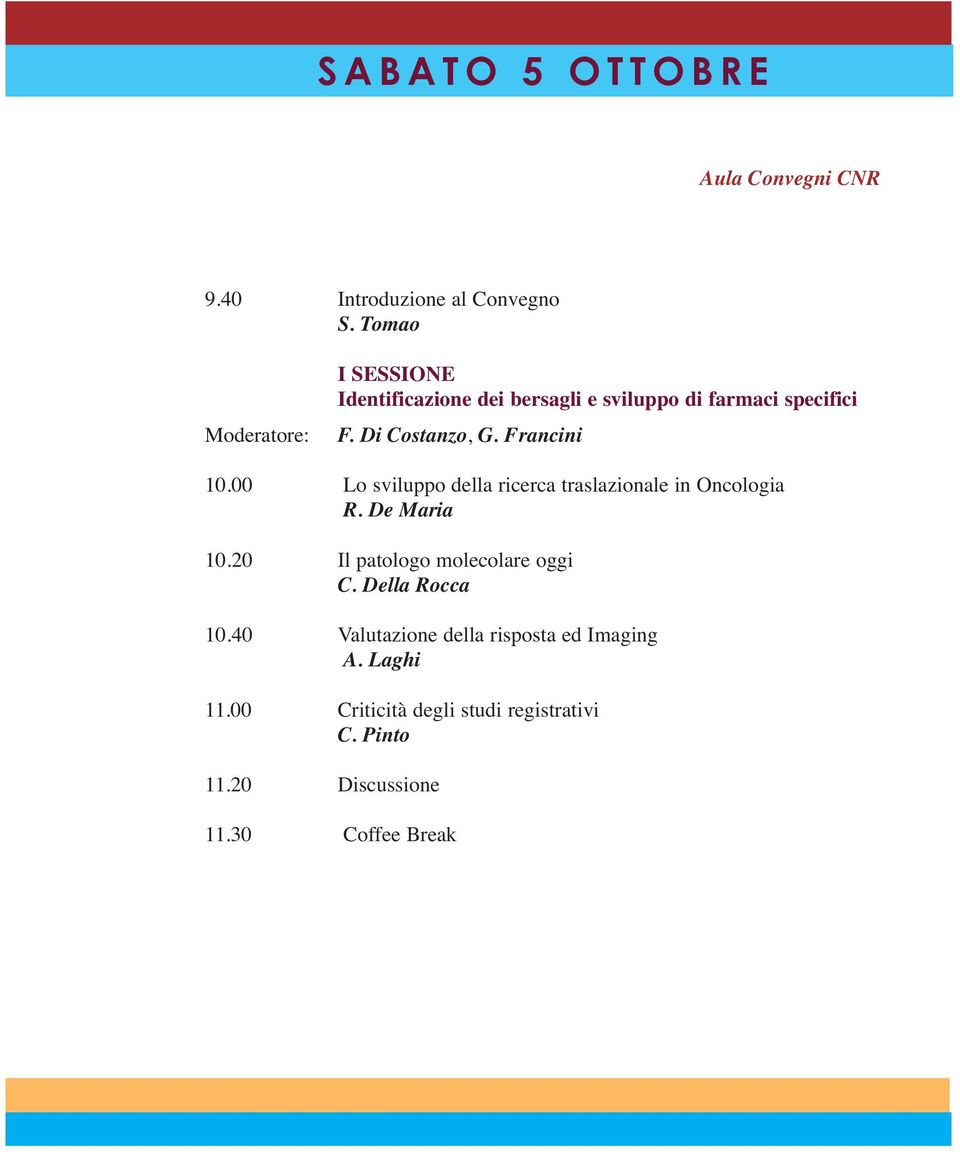 Francini 10.00 Lo sviluppo della ricerca traslazionale in Oncologia R. De Maria 10.