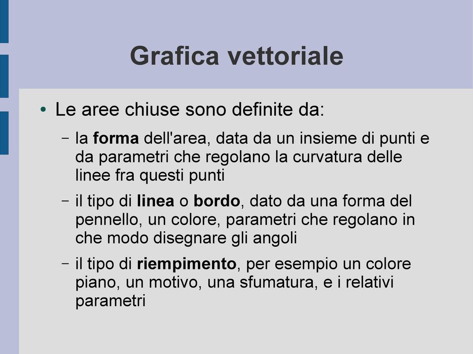 bordo, dato da una forma del pennello, un colore, parametri che regolano in che modo disegnare gli