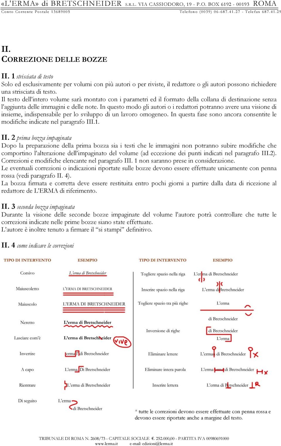 In questo modo gli autori o i redattori potranno avere una visione di insieme, indispensabile per lo sviluppo di un lavoro omogeneo.