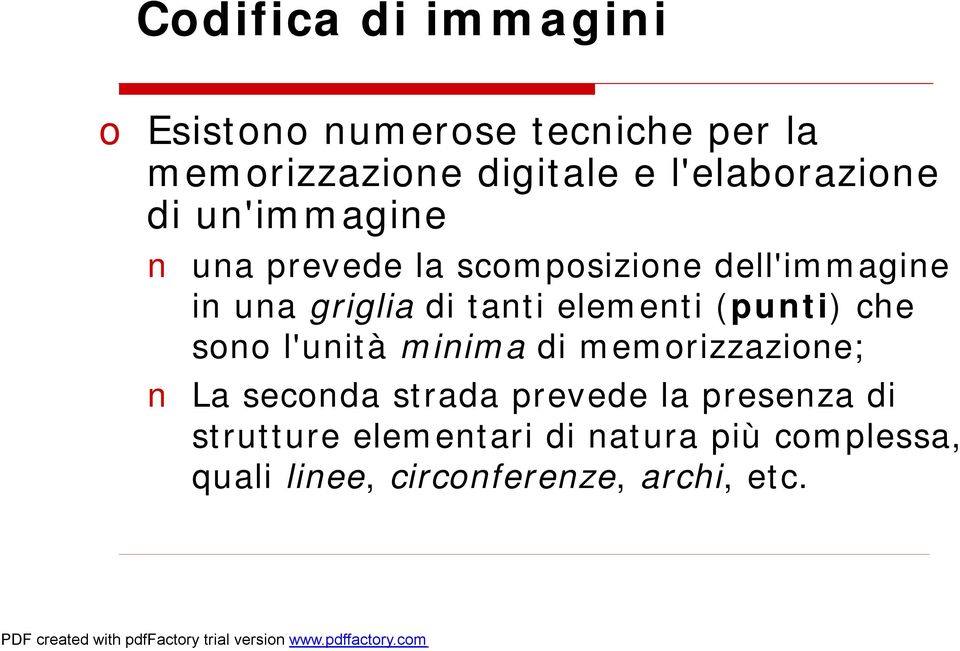 tanti elementi (punti) che sono l'unità minima di memorizzazione; La seconda strada prevede