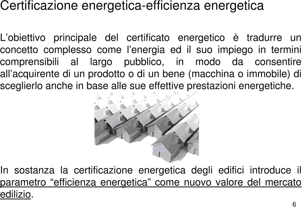 un prodotto o di un bene (macchina o immobile) di sceglierlo anche in base alle sue effettive prestazioni energetiche.