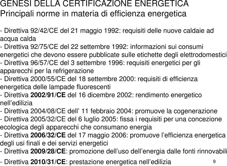apparecchi per la refrigerazione - Direttiva 2000/55/CE del 18 settembre 2000: requisiti di efficienza energetica delle lampade fluorescenti - Direttiva 2002/91/CE del 16 dicembre 2002: rendimento