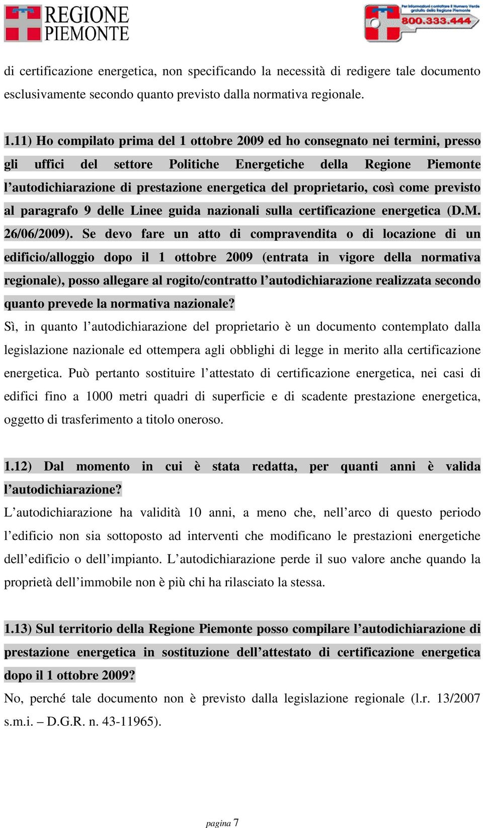 proprietario, così come previsto al paragrafo 9 delle Linee guida nazionali sulla certificazione energetica (D.M. 26/06/2009).