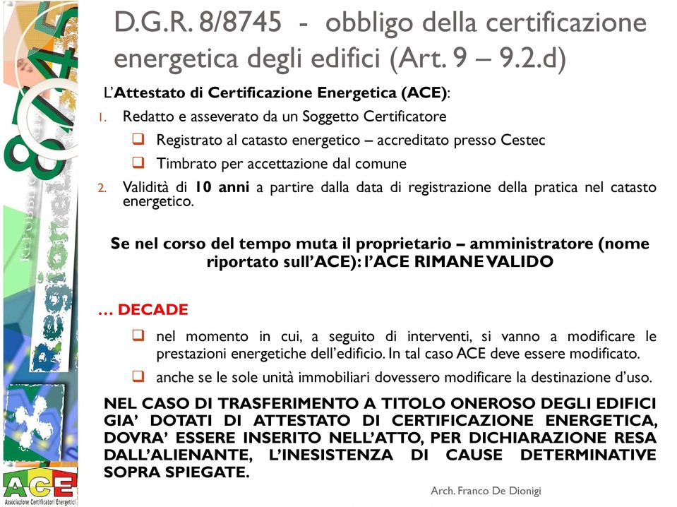 Validità di 10 anni a partire dalla data di registrazione della pratica nel catasto energetico.