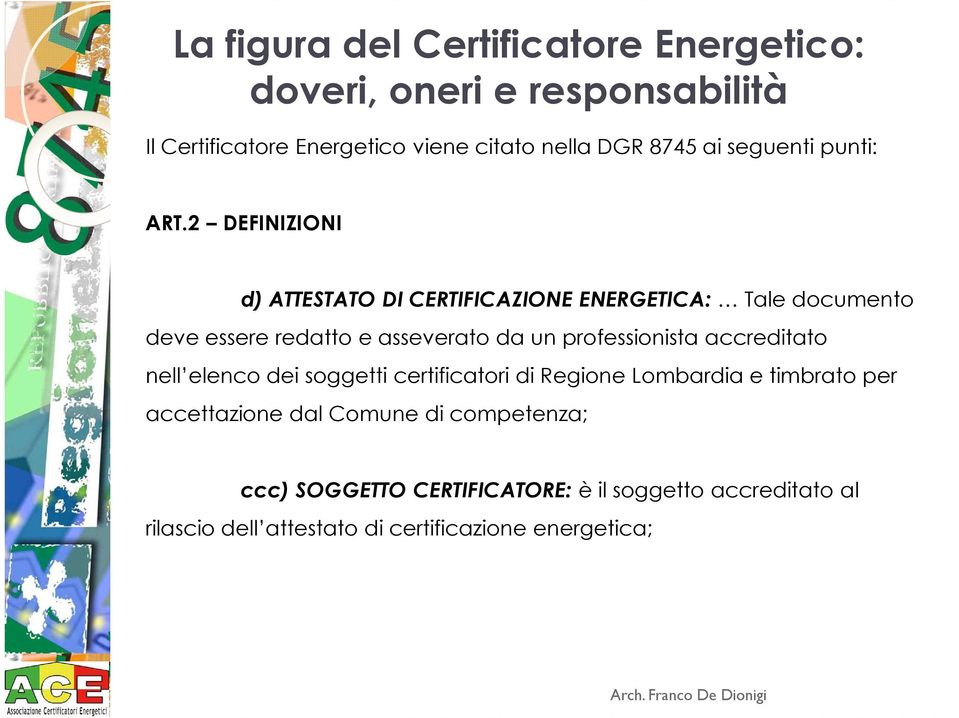 2 DEFINIZIONI d) ATTESTATO DI CERTIFICAZIONE ENERGETICA: Tale documento deve essere redatto e asseverato da un professionista