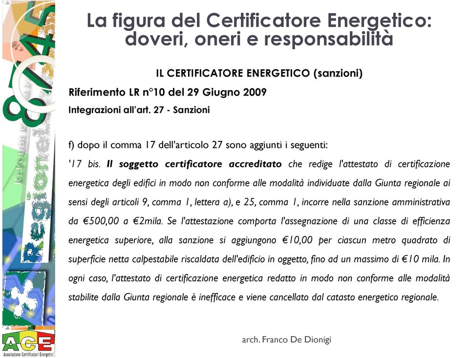 Il soggetto certificatore accreditato che redige l'attestato di certificazione energetica degli edifici in modo non conforme alle modalità individuate dalla Giunta regionale ai sensi degli articoli