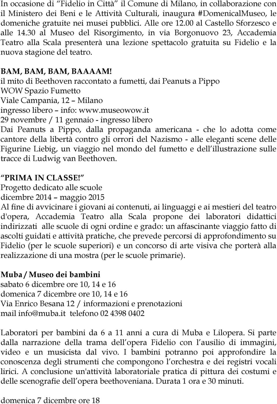 30 al Museo del Risorgimento, in via Borgonuovo 23, Accademia Teatro alla Scala presenterà una lezione spettacolo gratuita su Fidelio e la nuova stagione del teatro. BAM, BAM, BAM, BAAAAM!