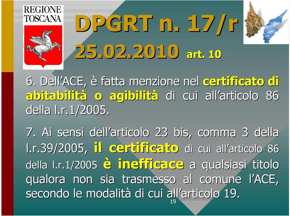 l.r.1/2005. 7. Ai sensi dell articolo 23 bis, comma 3 della l.r.39/2005, il certificato di cui all articolo 86 della l.