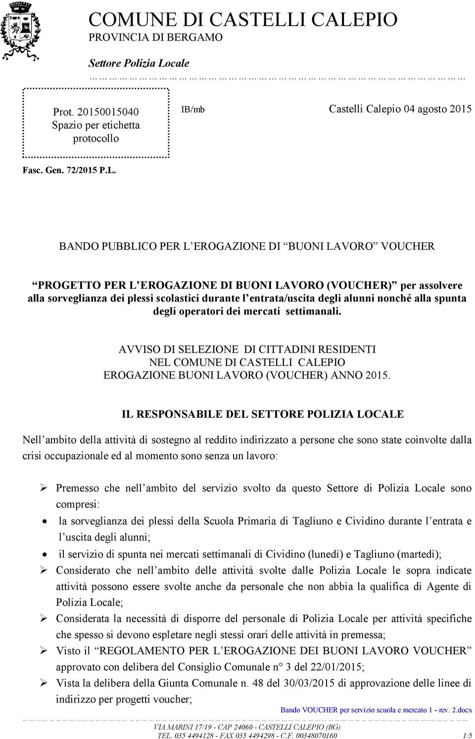 nonché alla spunta degli operatori dei mercati settimanali. AVVISO DI SELEZIONE DI CITTADINI RESIDENTI NEL COMUNE DI CASTELLI CALEPIO EROGAZIONE BUONI LAVORO (VOUCHER) ANNO 2015.