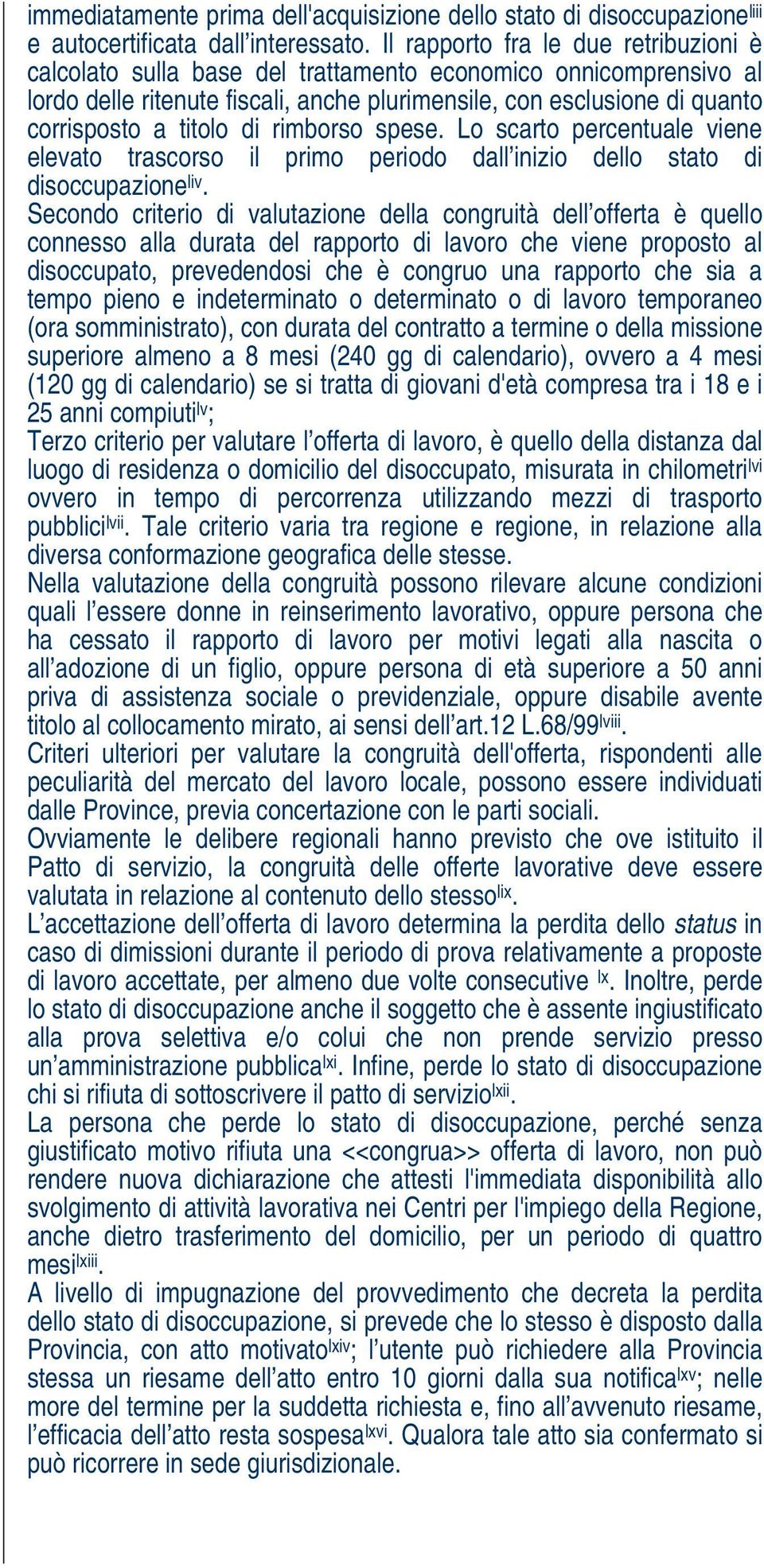 di rimborso spese. Lo scarto percentuale viene elevato trascorso il primo periodo dall inizio dello stato di disoccupazione liv.