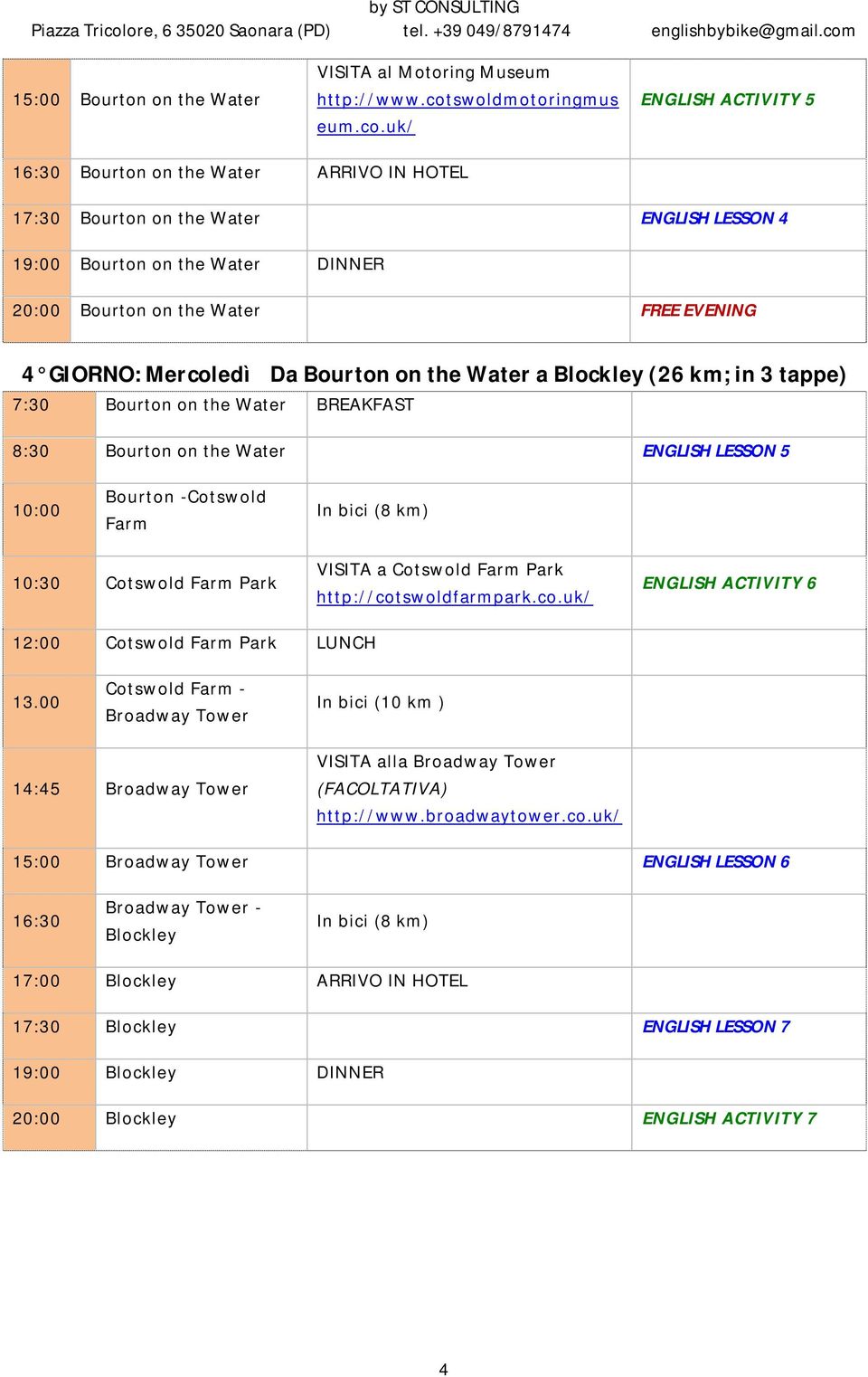 uk/ ENGLISH ACTIVITY 5 16:30 Bourton on the Water ARRIVO IN HOTEL 17:30 Bourton on the Water ENGLISH LESSON 4 19:00 Bourton on the Water DINNER 20:00 Bourton on the Water FREE EVENING 4 GIORNO: