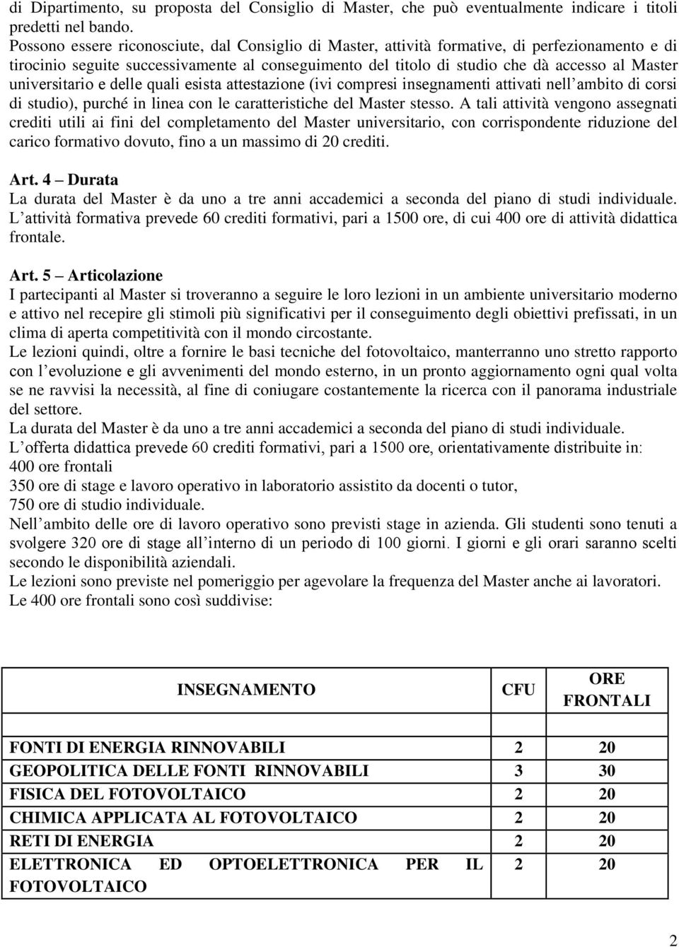 universitario e delle quali esista attestazione (ivi compresi insegnamenti attivati nell ambito di corsi di studio), purché in linea con le caratteristiche del Master stesso.