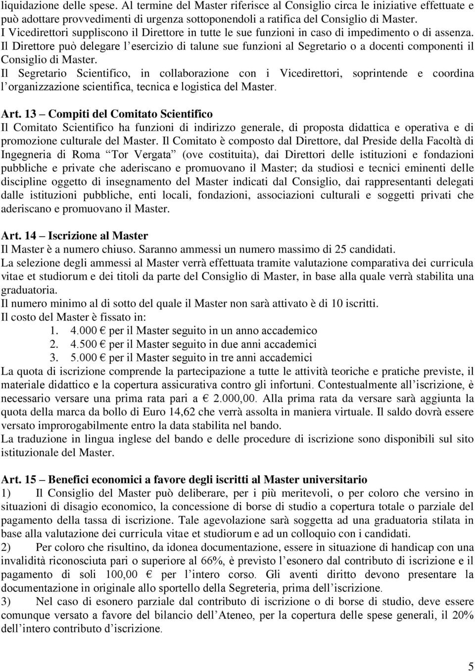 Il Direttore può delegare l esercizio di talune sue funzioni al Segretario o a docenti componenti il Consiglio di Master.