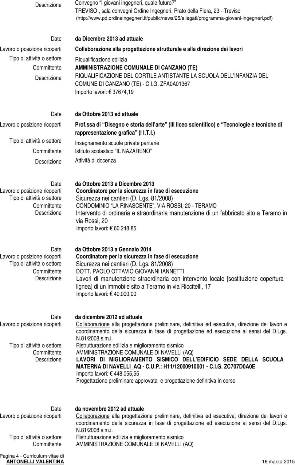 pdf) da Dicembre 2013 ad attuale Collaborazione alla progettazione strutturale e alla direzione dei lavori Riqualificazione edilizia AMMINISTRAZIONE COMUNALE DI CANZANO (TE) RIQUALIFICAZIONE DEL