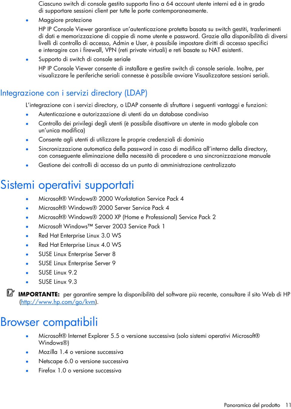 Grazie alla dispnibilità di diversi livelli di cntrll di access, Admin e User, è pssibile impstare diritti di access specifici e interagire cn i firewall, VPN (reti private virtuali) e reti basate su