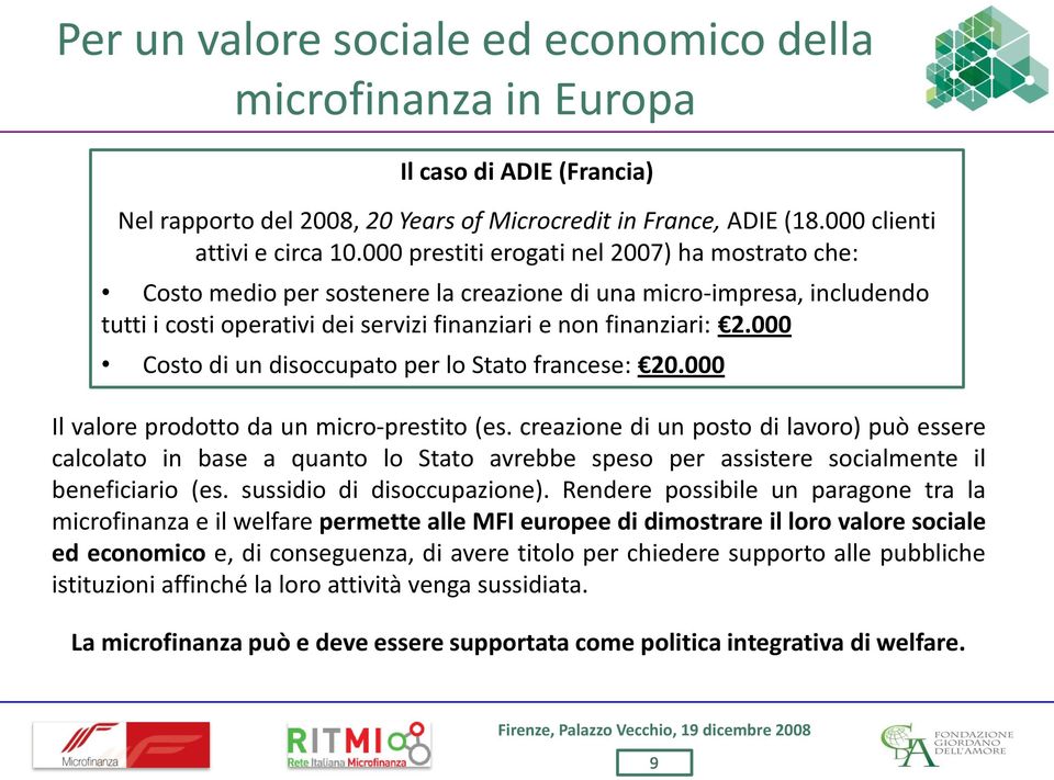 000 Costo di un disoccupato per lo Stato francese: 20.000 Il valore prodotto da un micro-prestito (es.