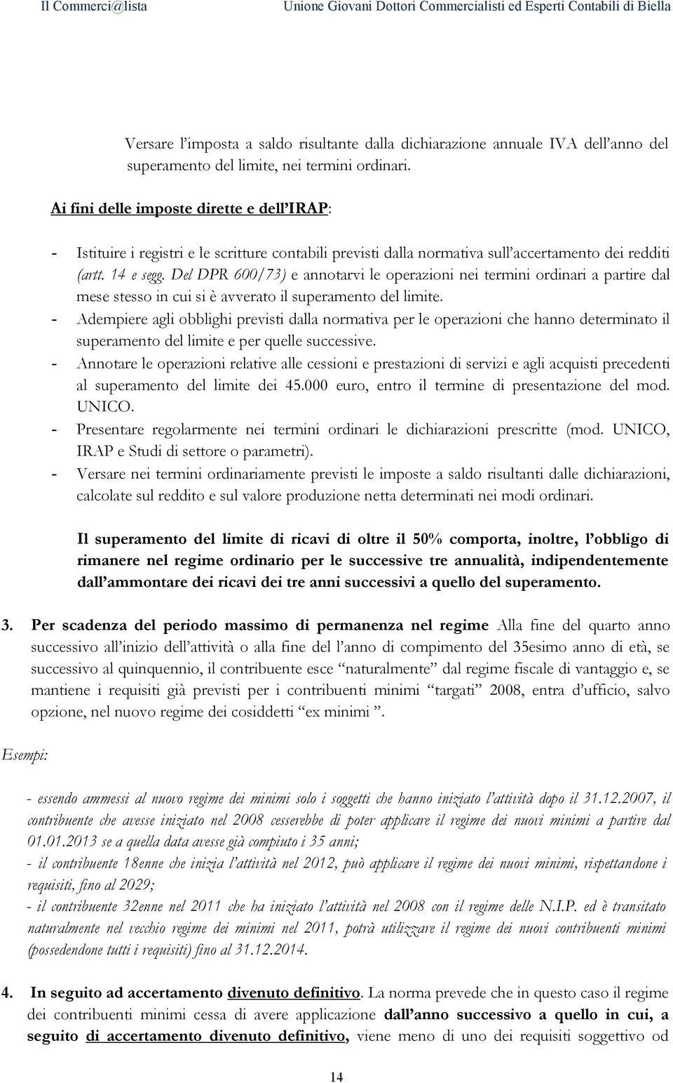 Del DPR 600/73) e annotarvi le operazioni nei termini ordinari a partire dal mese stesso in cui si è avverato il superamento del limite.