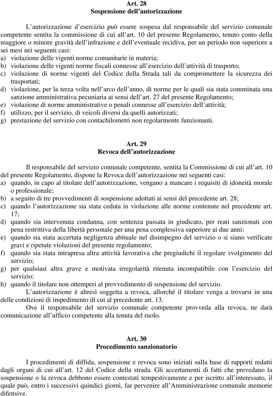 vigenti norme comunitarie in materia; b) violazione delle vigenti norme fiscali connesse all esercizio dell attività di trasporto; c) violazione di norme vigenti del Codice della Strada tali da