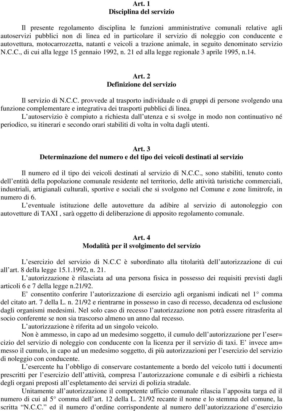21 ed alla legge regionale 3 aprile 1995, n.14. Art. 2 Definizione del servizio Il servizio di N.C.