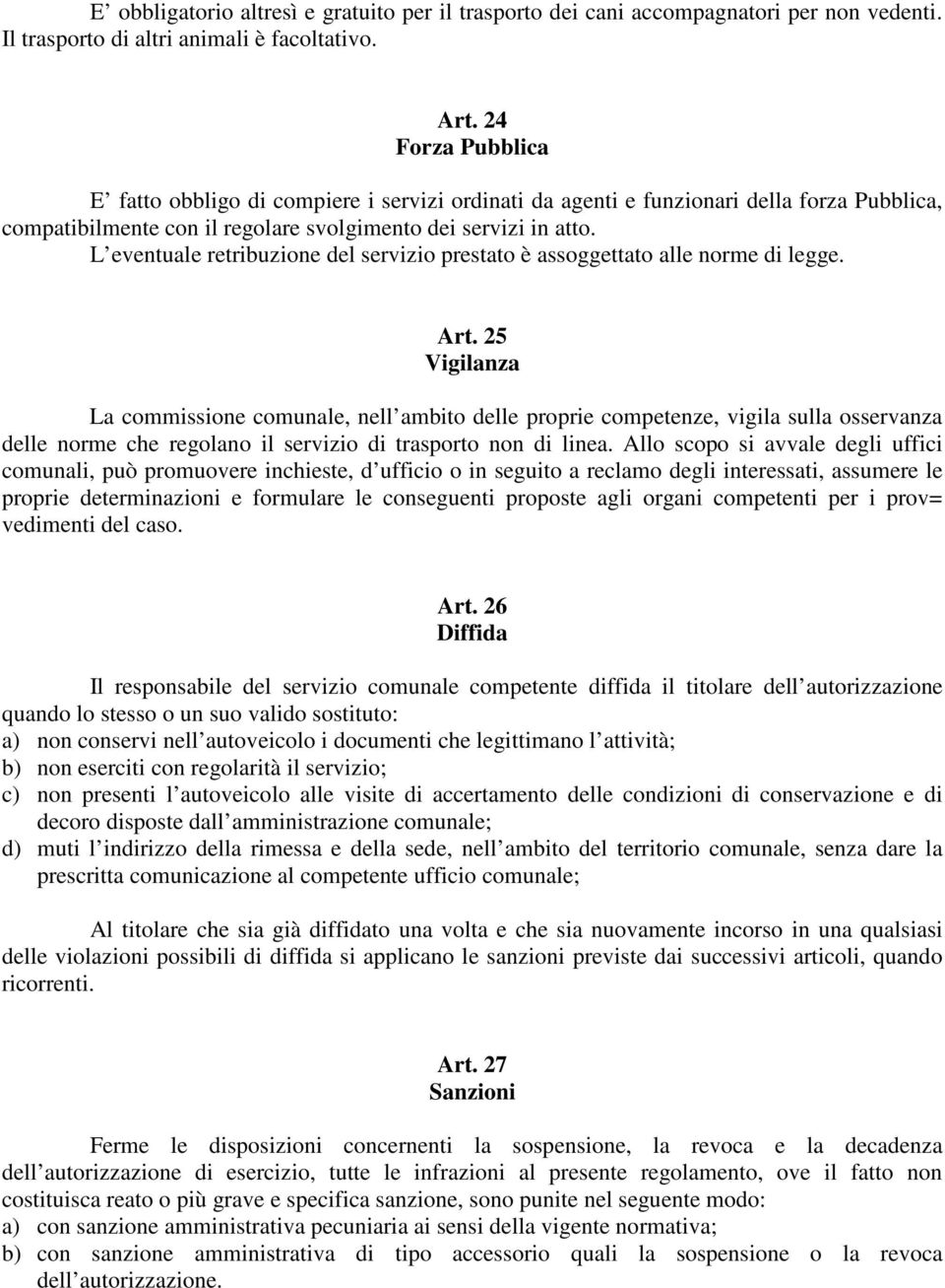 L eventuale retribuzione del servizio prestato è assoggettato alle norme di legge. Art.