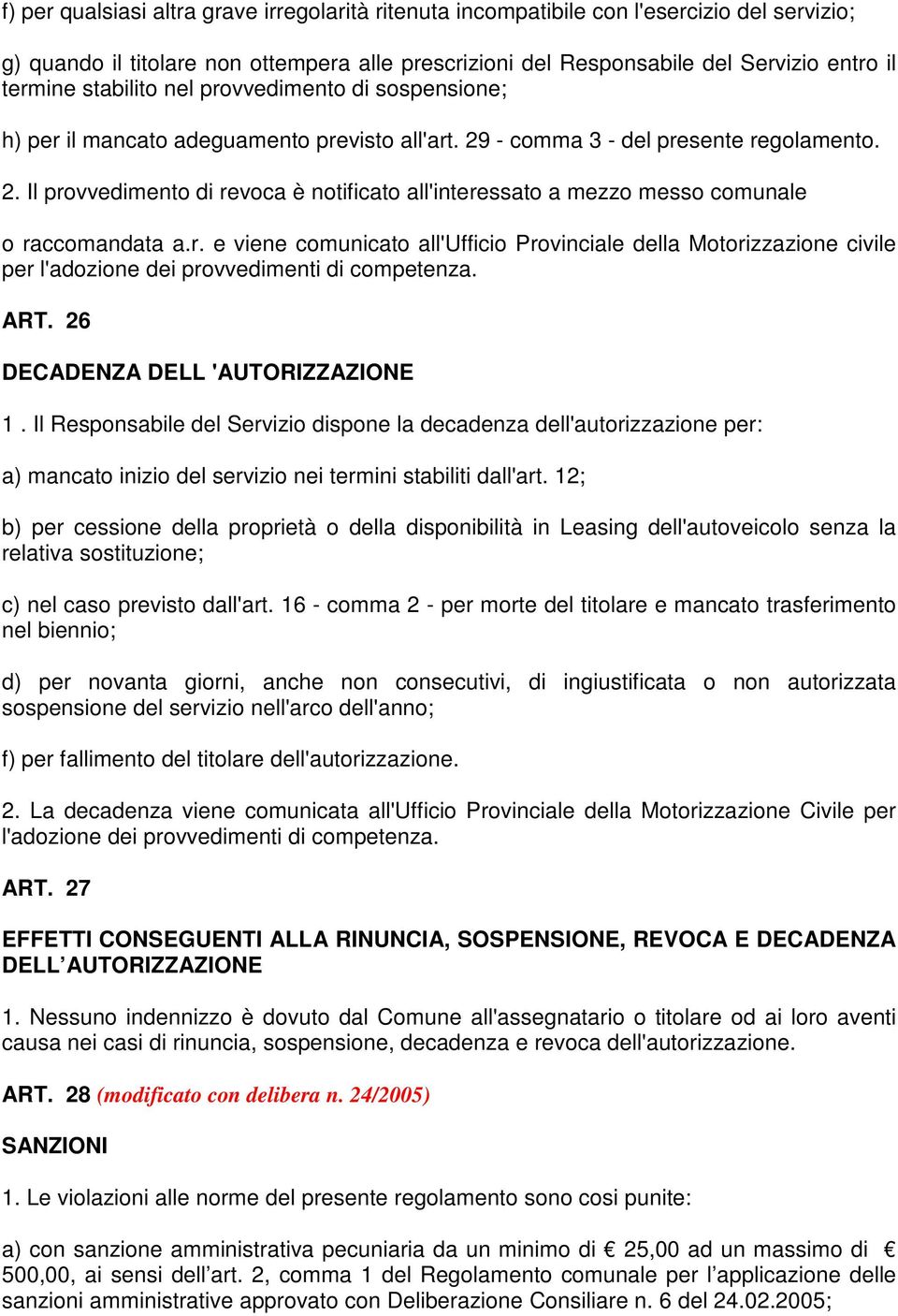 r. e viene comunicato all'ufficio Provinciale della Motorizzazione civile per l'adozione dei provvedimenti di competenza. ART. 26 DECADENZA DELL 'AUTORIZZAZIONE 1.