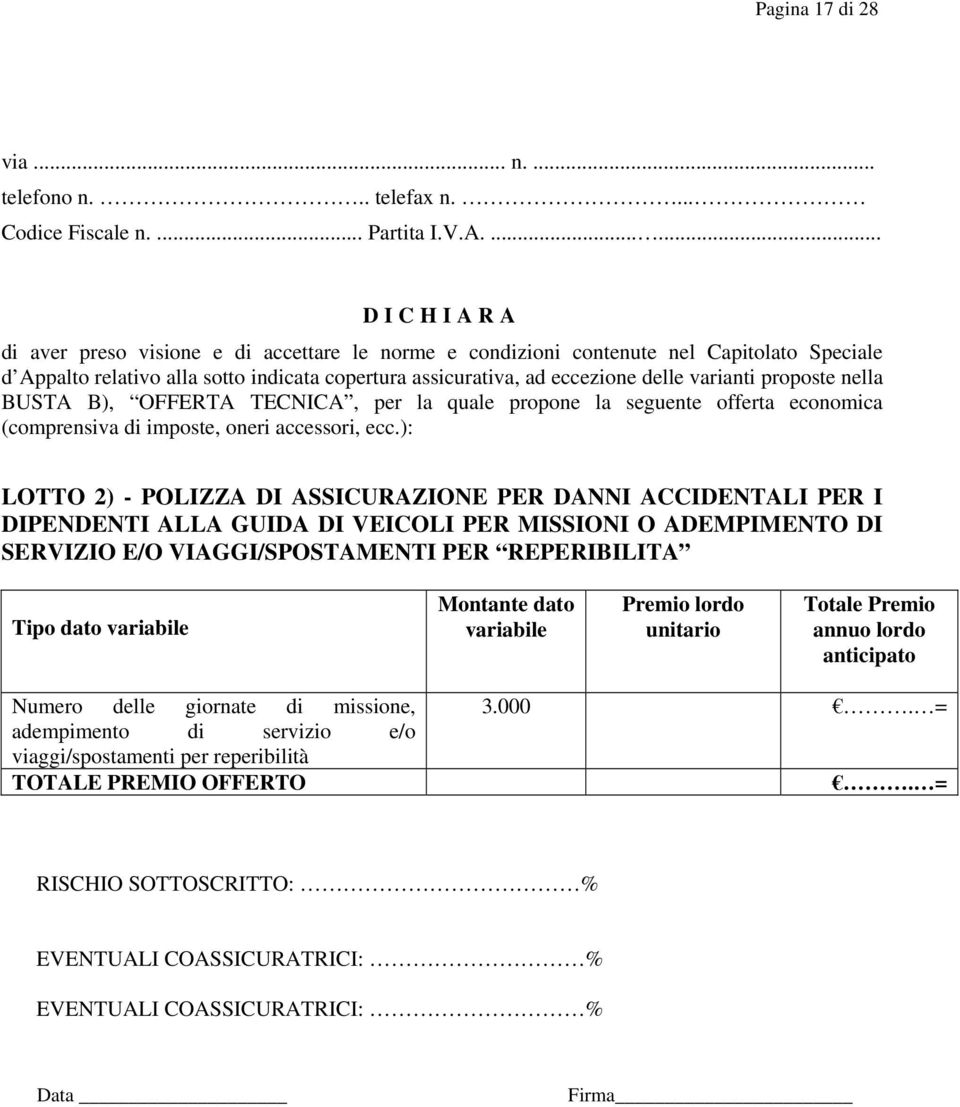 proposte nella BUSTA B), OFFERTA TECNICA, per la quale propone la seguente offerta economica (comprensiva di imposte, oneri accessori, ecc.