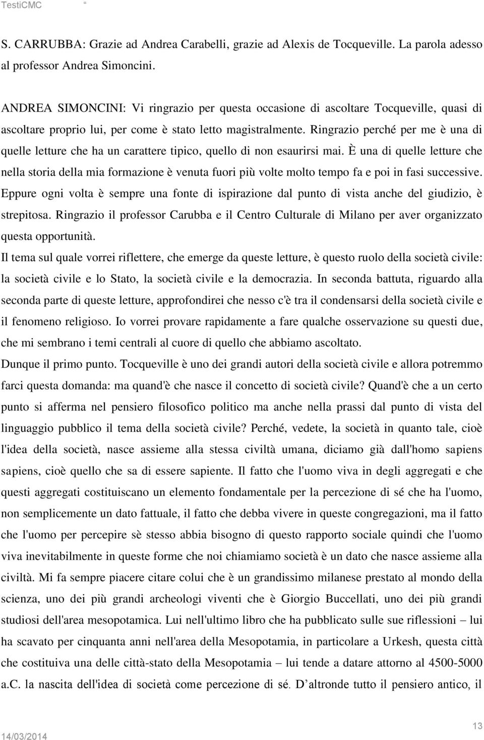 Ringrazio perché per me è una di quelle letture che ha un carattere tipico, quello di non esaurirsi mai.