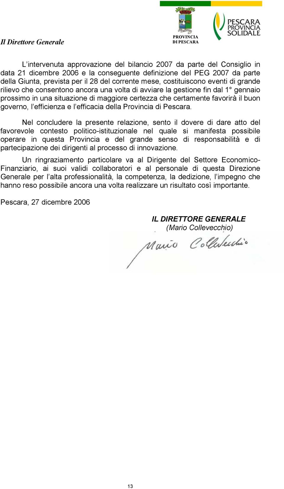 certezza che certamente favorirà il buon governo, l efficienza e l efficacia della Provincia di Pescara.