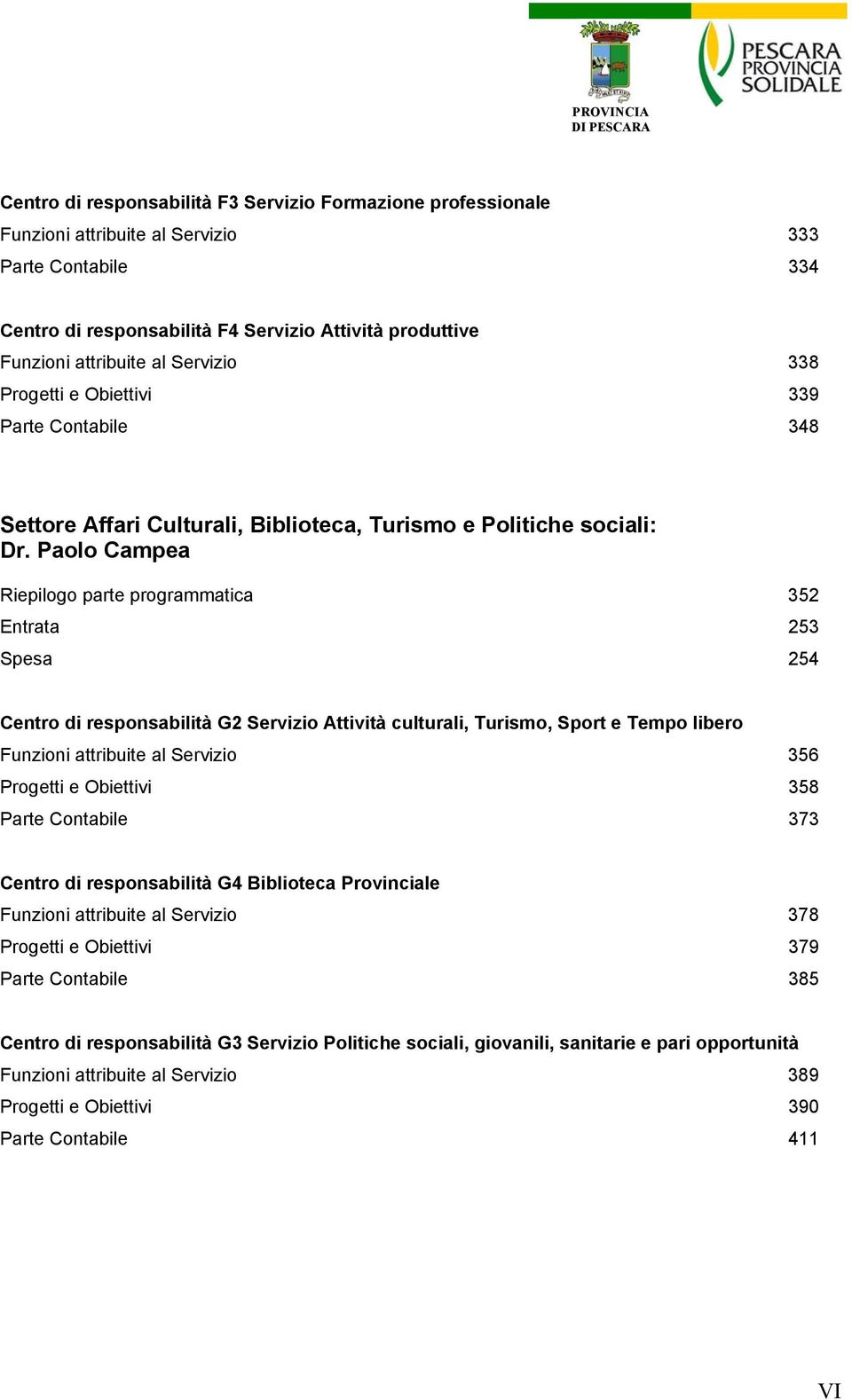 Paolo Campea Riepilogo parte programmatica 352 Entrata 253 Spesa 254 Centro di responsabilità G2 Servizio Attività culturali, Turismo, Sport e Tempo libero Funzioni attribuite al Servizio 356