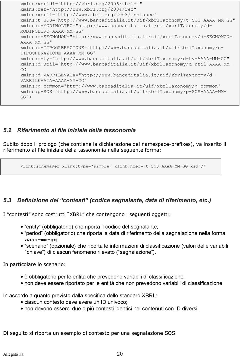 bancaditalia.it/uif/xbrltaxonomy/d- TIPOOPERAZIONE-AAAA-MM-GG" xmlns:d-ty="http://www.bancaditalia.it/uif/xbrltaxonomy/d-ty-aaaa-mm-gg" xmlns:d-util="http://www.bancaditalia.it/uif/xbrltaxonomy/d-util-aaaa-mm- GG" xmlns:d-varrilevata="http://www.