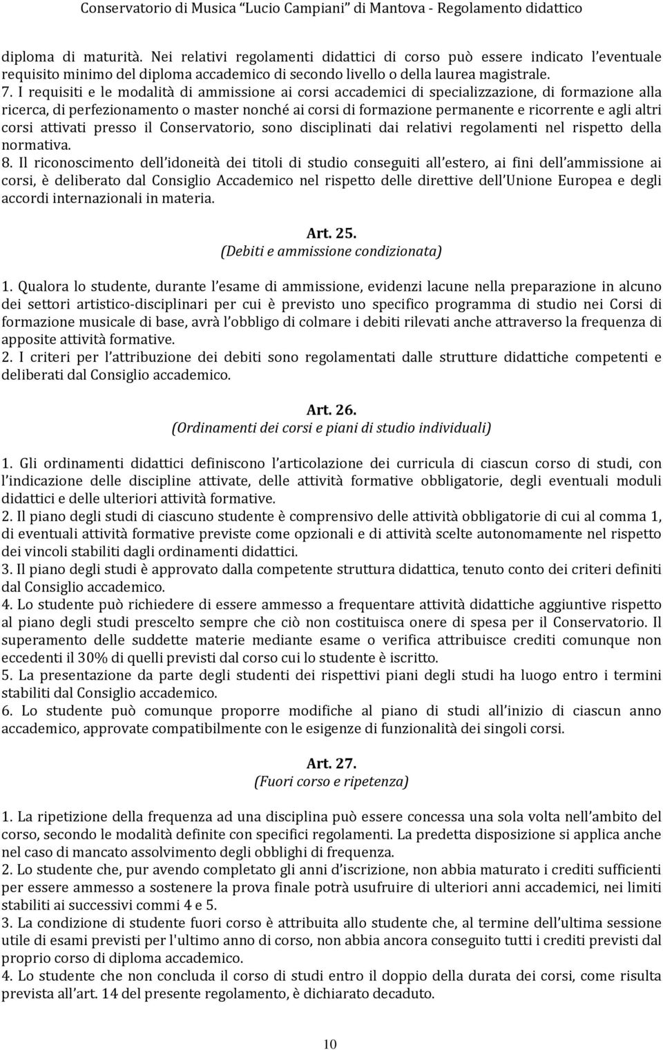 altri corsi attivati presso il Conservatorio, sono disciplinati dai relativi regolamenti nel rispetto della normativa. 8.