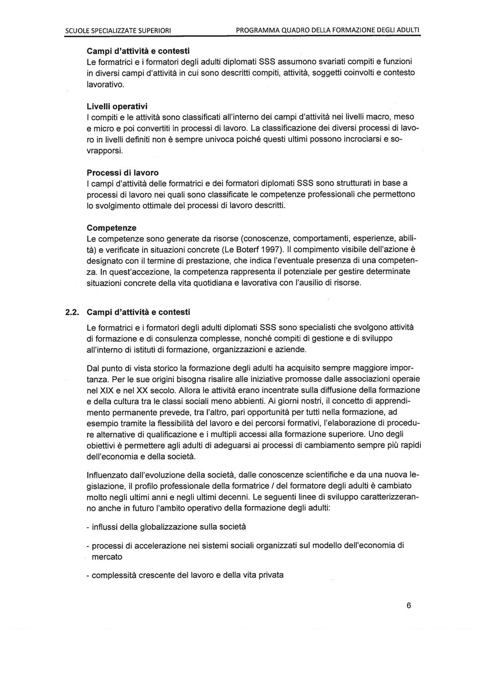 La ciassificazione dei diversi processi di lavo ro in Iivelli definiti non ~ sempre univoca poich~ questi ultimi possono incrociarsi e so vrapporsi.